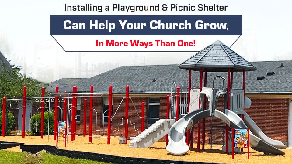 Installing a Playground & Picnic Shelter Can Help Your Church Grow, In More Ways Than One!