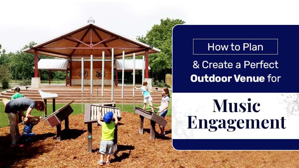 How to Plan & Create a Perfect Outdoor Venue for Music Engagement
