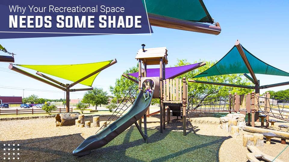 Why Your Recreational Space Needs Some Shade