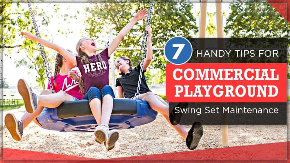7 Handy Tips for Commercial Playground Swing Set Maintenance