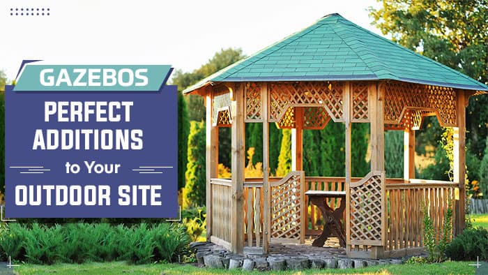 Gazebos: Perfect Additions to Your Outdoor Site