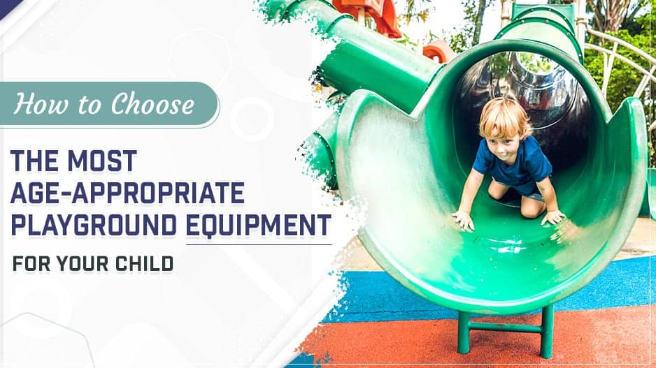 How to Choose the Most Age-Appropriate Playground Equipment for Your Child