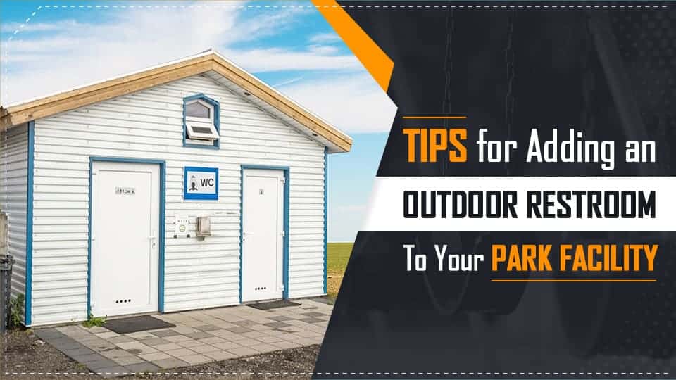 Tips for Adding an Outdoor Restroom to Your Park Facility
