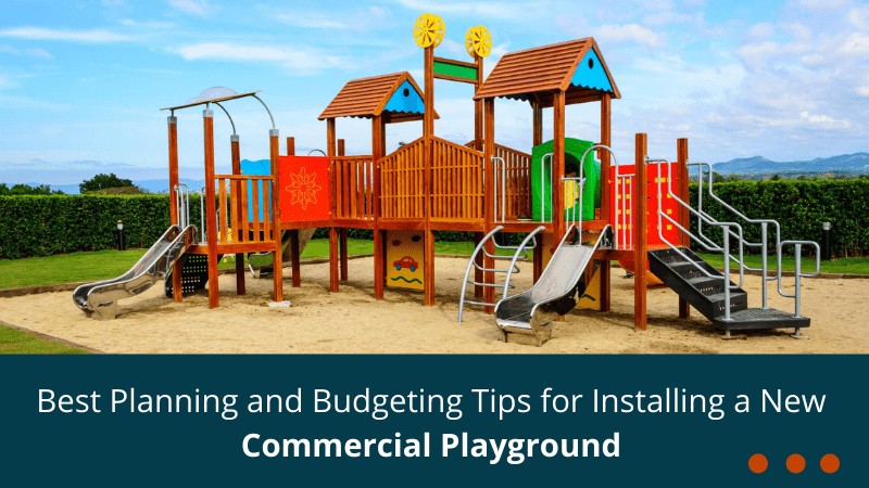 Best Planning and Budgeting Tips for Installing a New Commercial Playground