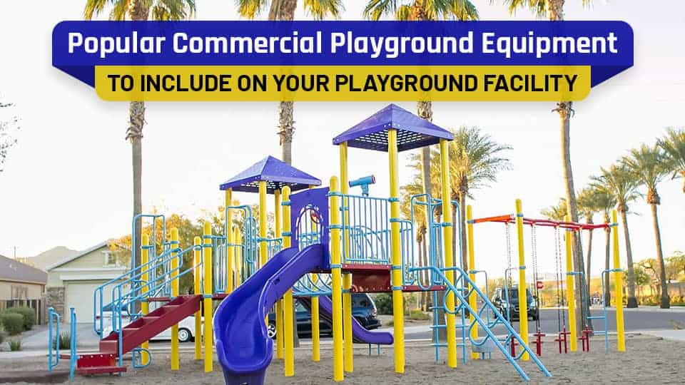 Popular Commercial Playground Equipment to Include on Your Playground Facility